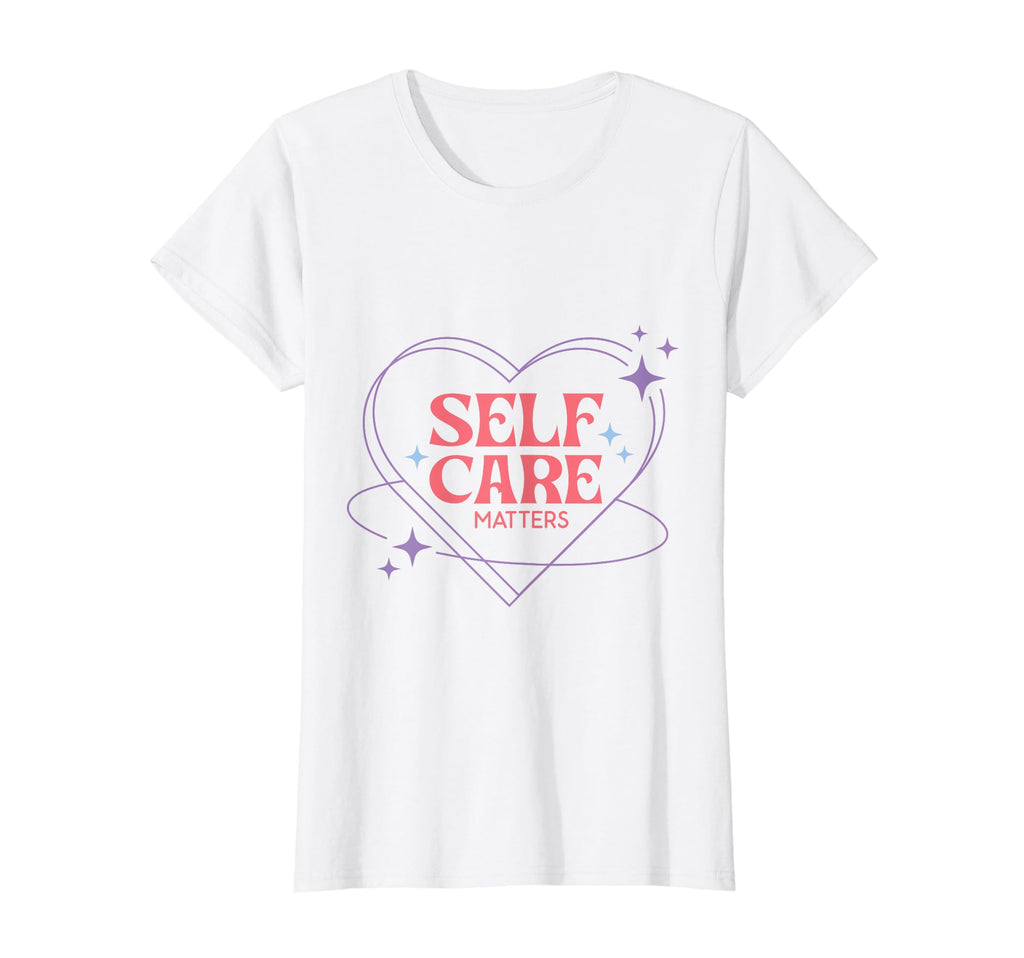 Groovy Self Love Self Care Matters T-Shirt - Casual Everyday Wear Unisex - T-Shirt, Sweatshirt, Hoodie