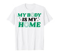 My Body Is My Home Depression Mental T-Shirt - Unique Graphic Men Women - T-Shirt, Sweatshirt, Hoodie