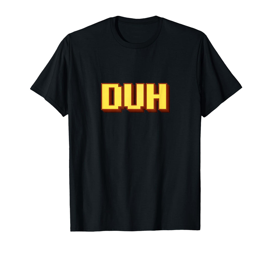 Funny Duh Pixel Art Typography T-Shirt - Streetwear Style Unisex - T-Shirt, Sweatshirt, Hoodie