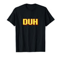 Funny Duh Pixel Art Typography T-Shirt - Streetwear Style Unisex - T-Shirt, Sweatshirt, Hoodie