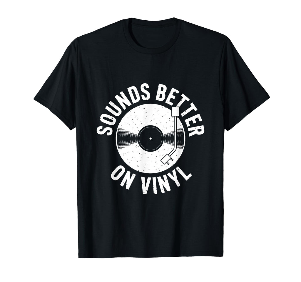 Sounds Better Vinyl Record Player T-Shirt - Trendy Graphic Men Women - T-Shirt, Sweatshirt, Hoodie