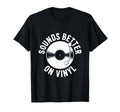 Sounds Better Vinyl Record Player T-Shirt - Trendy Graphic Men Women - T-Shirt, Sweatshirt, Hoodie