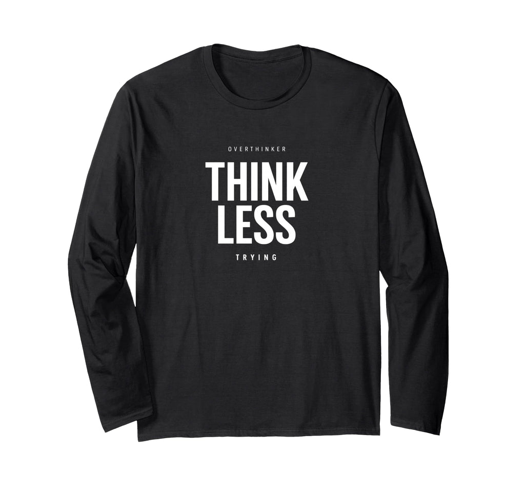 Minimalist Overthinker Think Less T-Shirt - Unique Graphic for Adults - T-Shirt, Sweatshirt, Hoodie