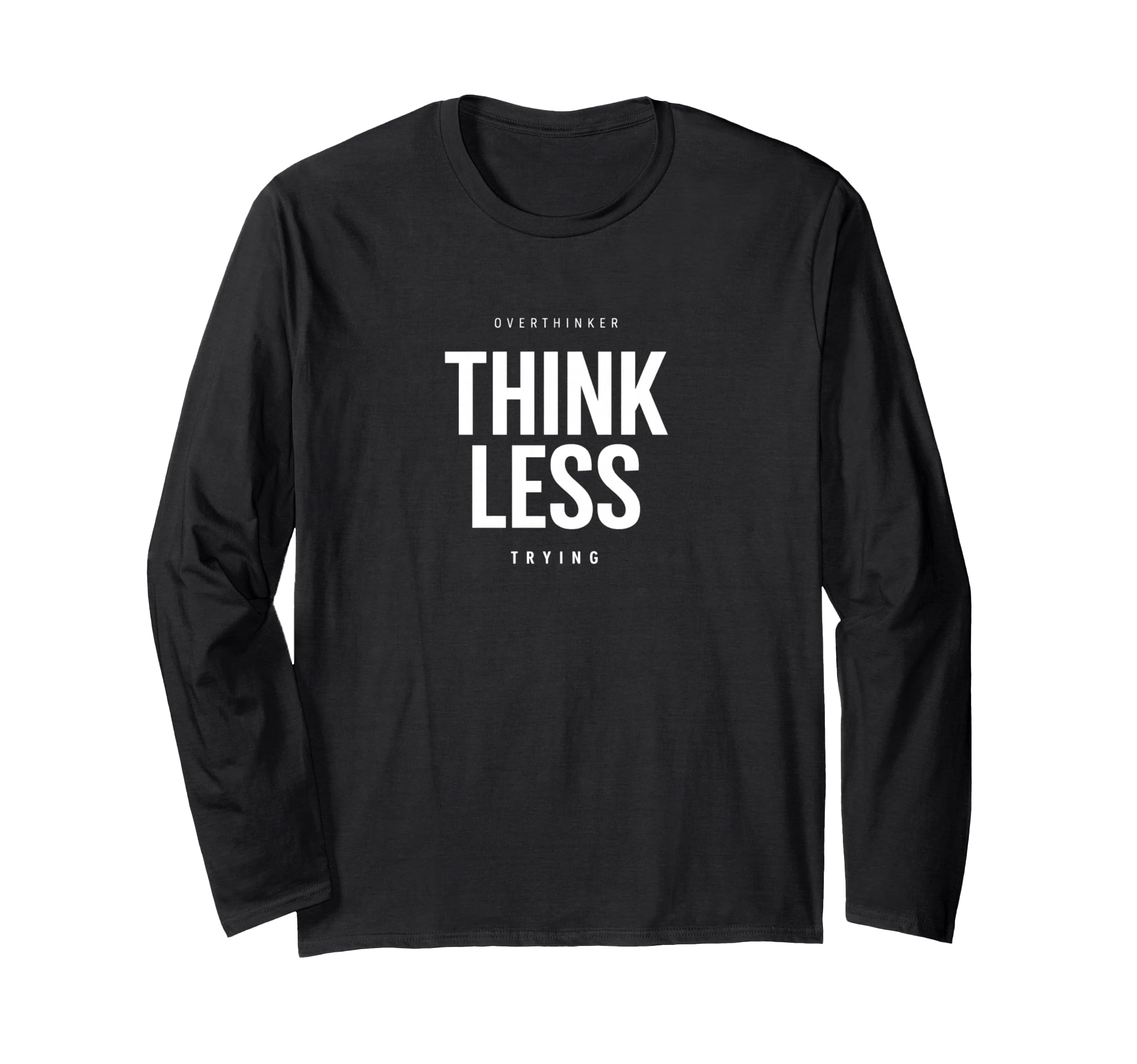 Minimalist Overthinker Think Less T-Shirt - Unique Graphic for Adults - T-Shirt, Sweatshirt, Hoodie
