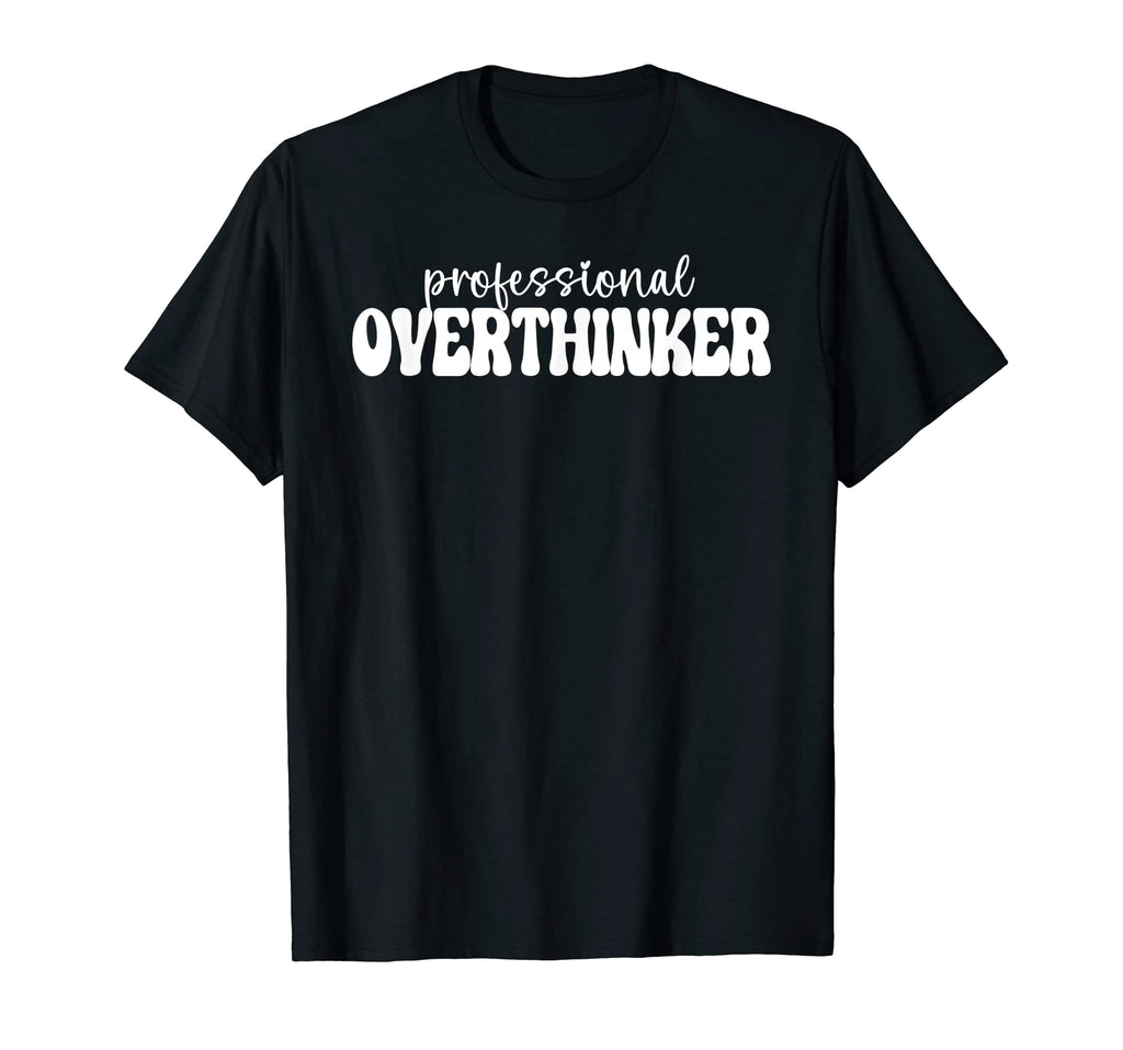 Professional Overthinker T-Shirt - Graphic Print Unisex - T-Shirt, Sweatshirt, Hoodie