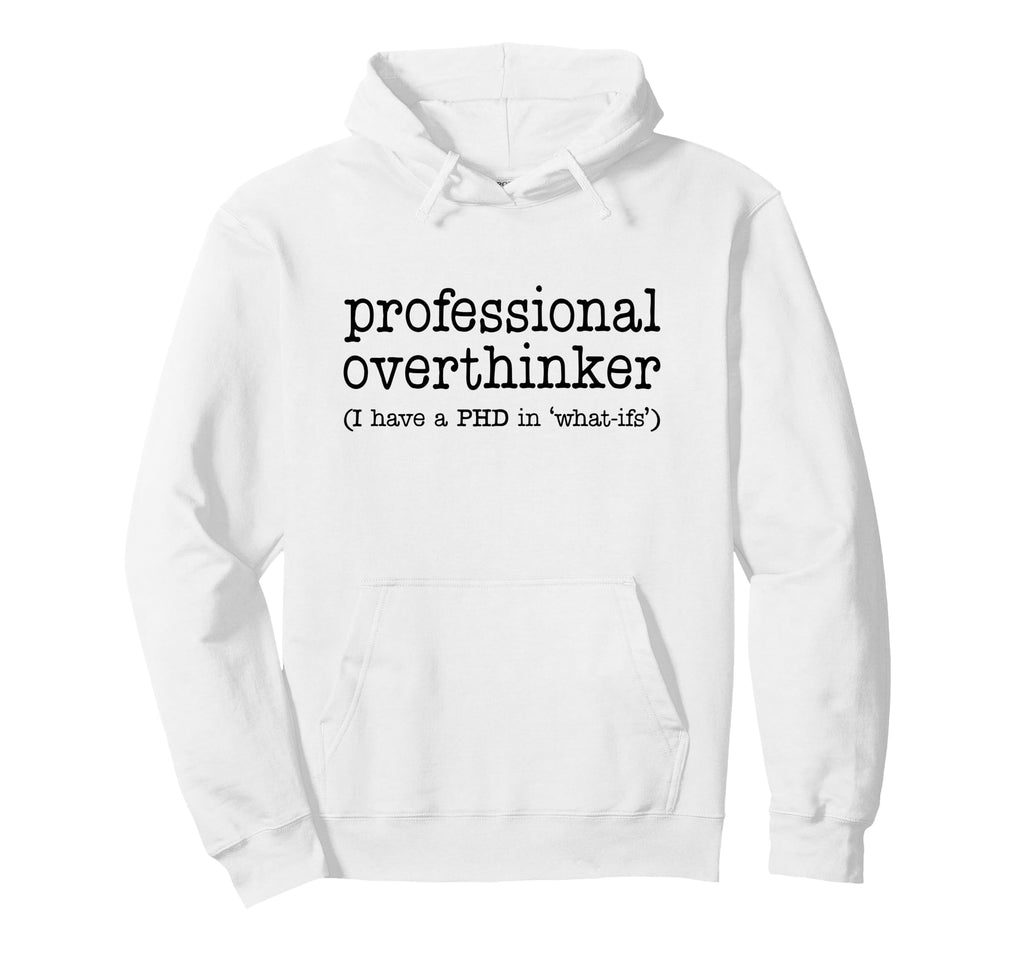Professional Overthinker Funny Sarcastic Hoodie - Custom Art Print Unisex - T-Shirt, Sweatshirt, Hoodie