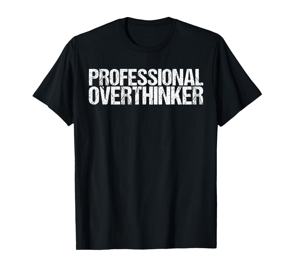 Professional Overthinker Funny T-Shirt - Trendy Graphic Unisex - T-Shirt, Sweatshirt, Hoodie