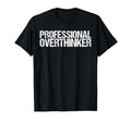 Professional Overthinker Funny T-Shirt - Trendy Graphic Unisex - T-Shirt, Sweatshirt, Hoodie