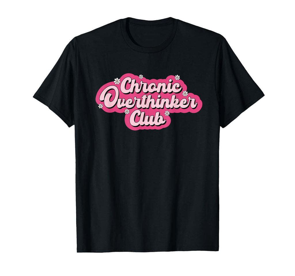 Chronic Overthinker Club Mental Health T-Shirt - Novelty Apparel Men Women - T-Shirt, Sweatshirt, Hoodie