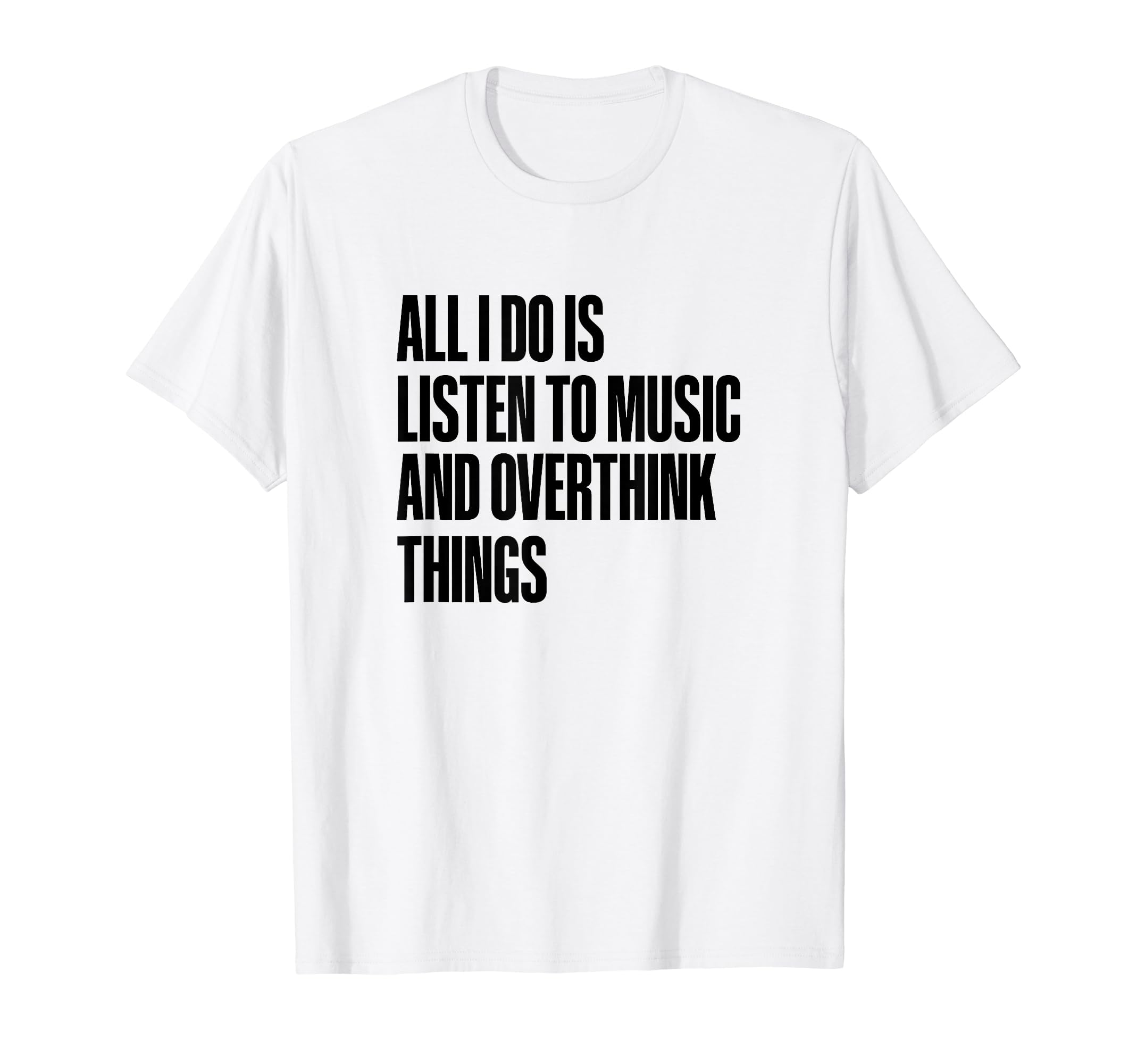 All I Do Is Listen To Music And T-Shirt - Aesthetic Graphic Unisex - T-Shirt, Sweatshirt, Hoodie
