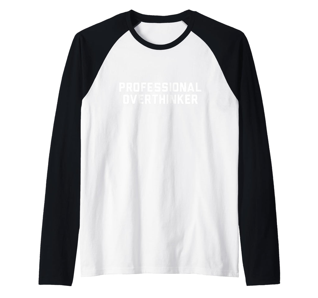 Professional Overthinker Raglan Sweatshirt - Fun Novelty Design Men Women - T-Shirt, Sweatshirt, Hoodie