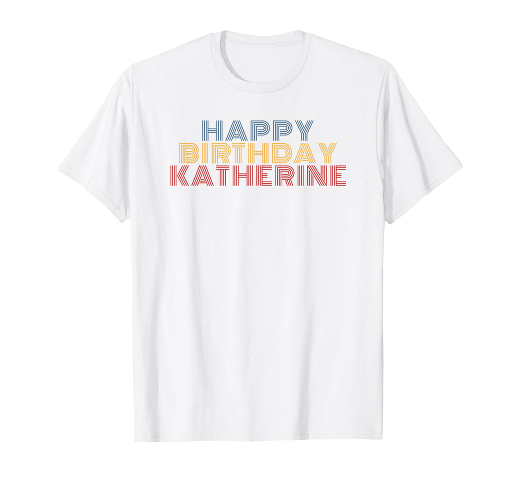 Happy Birthday Katherine Personalized Name T-Shirt - Unique Graphic Unisex - T-Shirt, Sweatshirt, Hoodie
