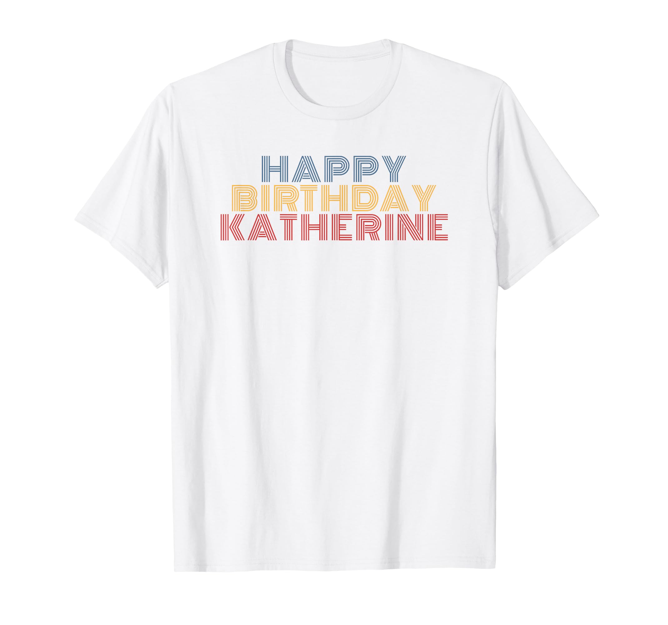 Happy Birthday Katherine Personalized Name T-Shirt - Unique Graphic Unisex - T-Shirt, Sweatshirt, Hoodie