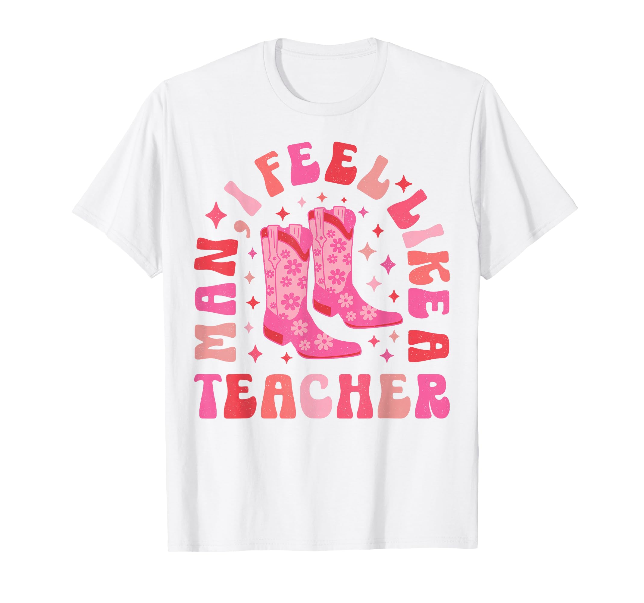 I Feel Like Teacher Western T-Shirt - Casual Everyday Wear for Adults - T-Shirt, Sweatshirt, Hoodie