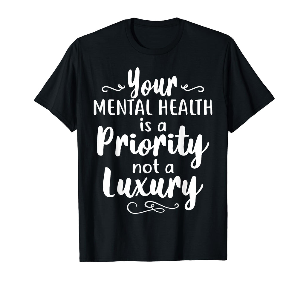 Mental Health Priority Depression Mental T-Shirt - Trendy Graphic Unisex - T-Shirt, Sweatshirt, Hoodie