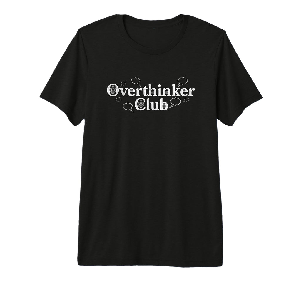 Overthinker Club Funny Relatable T-Shirt - Trendy Graphic for Adults - T-Shirt, Sweatshirt, Hoodie