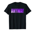 Anyway Let Go Mental Health T-Shirt - Novelty Apparel for Adults - T-Shirt, Sweatshirt, Hoodie