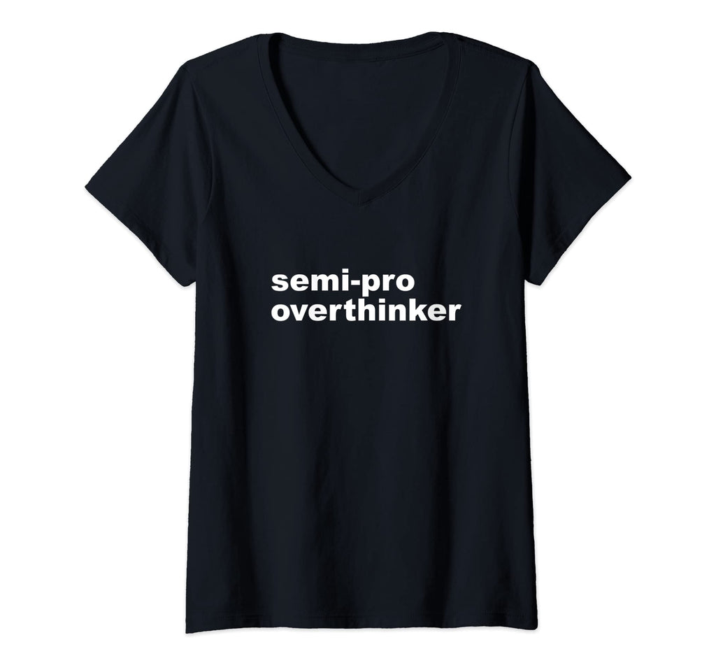 Womens Semi Pro Overthinker Overthinking V T-Shirt - Trendy Graphic Unisex - T-Shirt, Sweatshirt, Hoodie