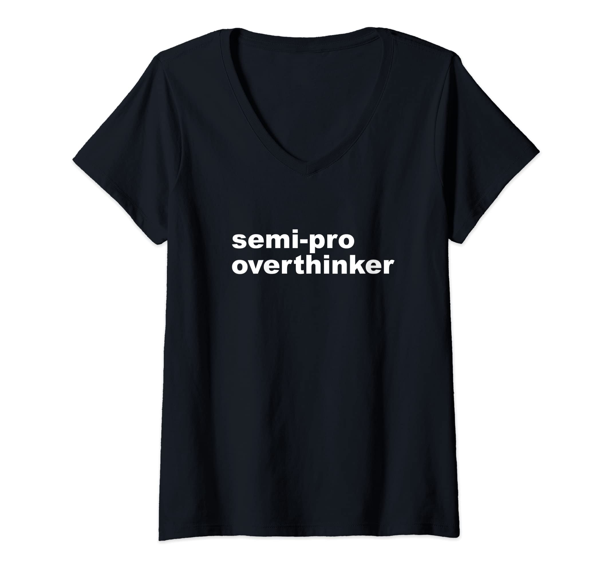 Womens Semi Pro Overthinker Overthinking V T-Shirt - Trendy Graphic Unisex - T-Shirt, Sweatshirt, Hoodie