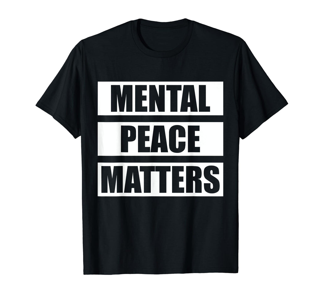 Mental Peace Matters Mental Health T-Shirt - Fun Novelty Design Men Women - T-Shirt, Sweatshirt, Hoodie