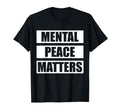 Mental Peace Matters Mental Health T-Shirt - Fun Novelty Design Men Women - T-Shirt, Sweatshirt, Hoodie