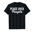 Peace Over People Calm Tranquility T-Shirt - Novelty Apparel for Adults - T-Shirt, Sweatshirt, Hoodie