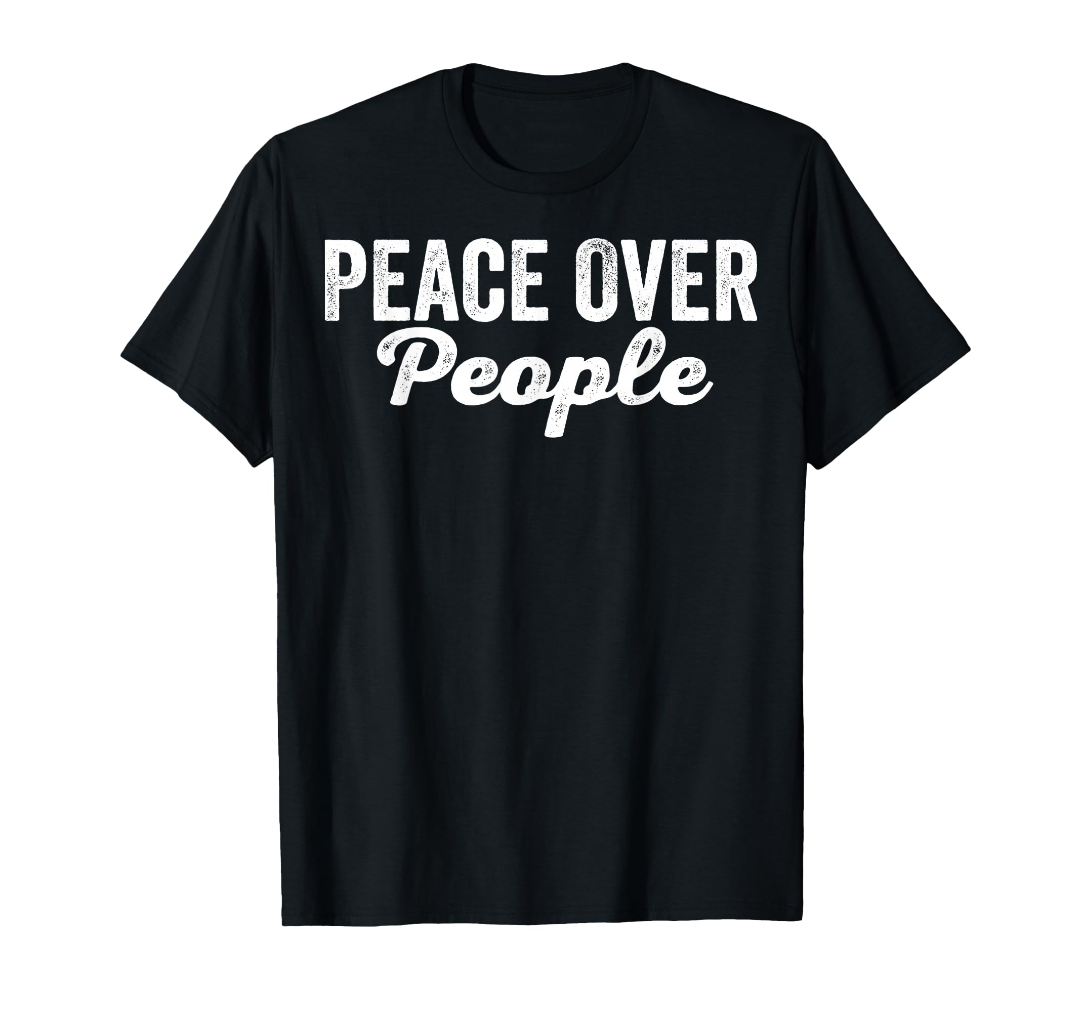 Peace Over People Calm Tranquility T-Shirt - Novelty Apparel for Adults - T-Shirt, Sweatshirt, Hoodie