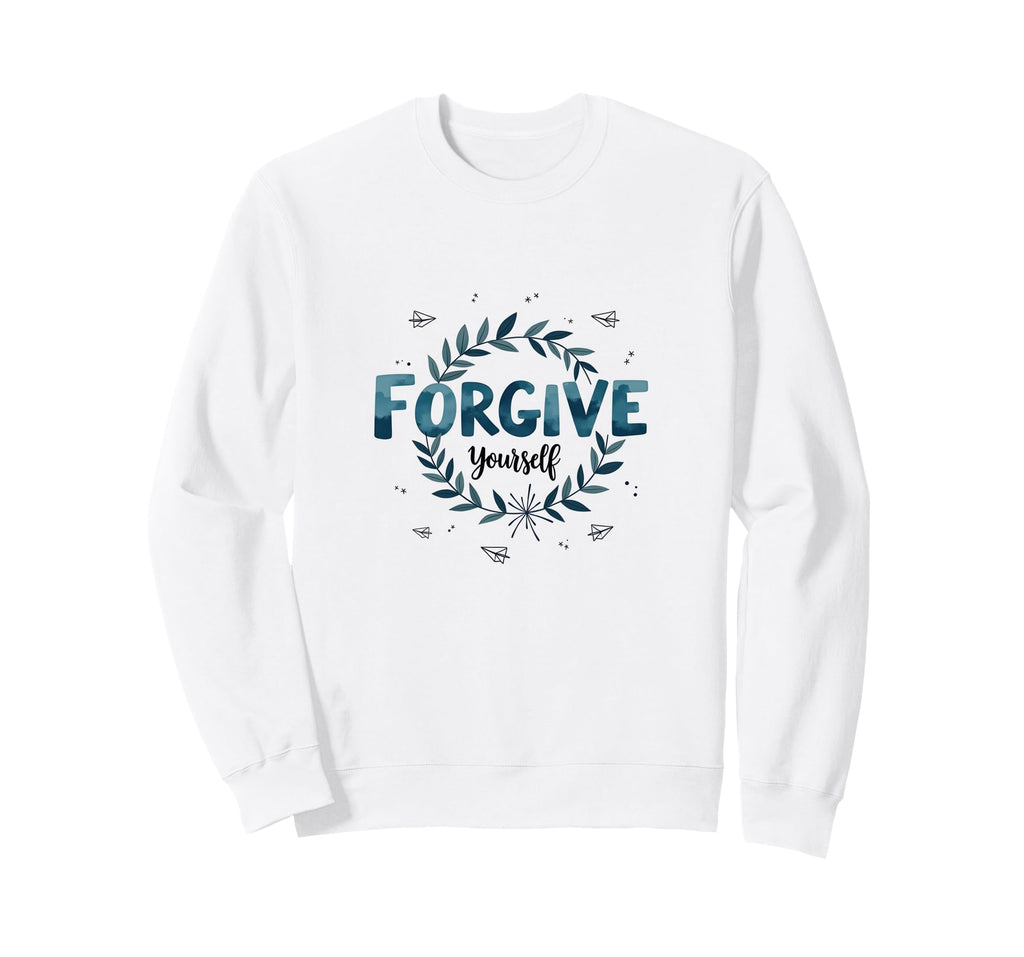 Forgive Yourself Inspirational Sweatshirt - Streetwear Style Men Women - T-Shirt, Sweatshirt, Hoodie