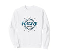 Forgive Yourself Inspirational Sweatshirt - Streetwear Style Men Women - T-Shirt, Sweatshirt, Hoodie