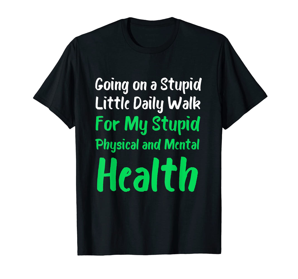 Going Stupid Walk My Stupid Mental T-Shirt - Streetwear Style for Adults - T-Shirt, Sweatshirt, Hoodie