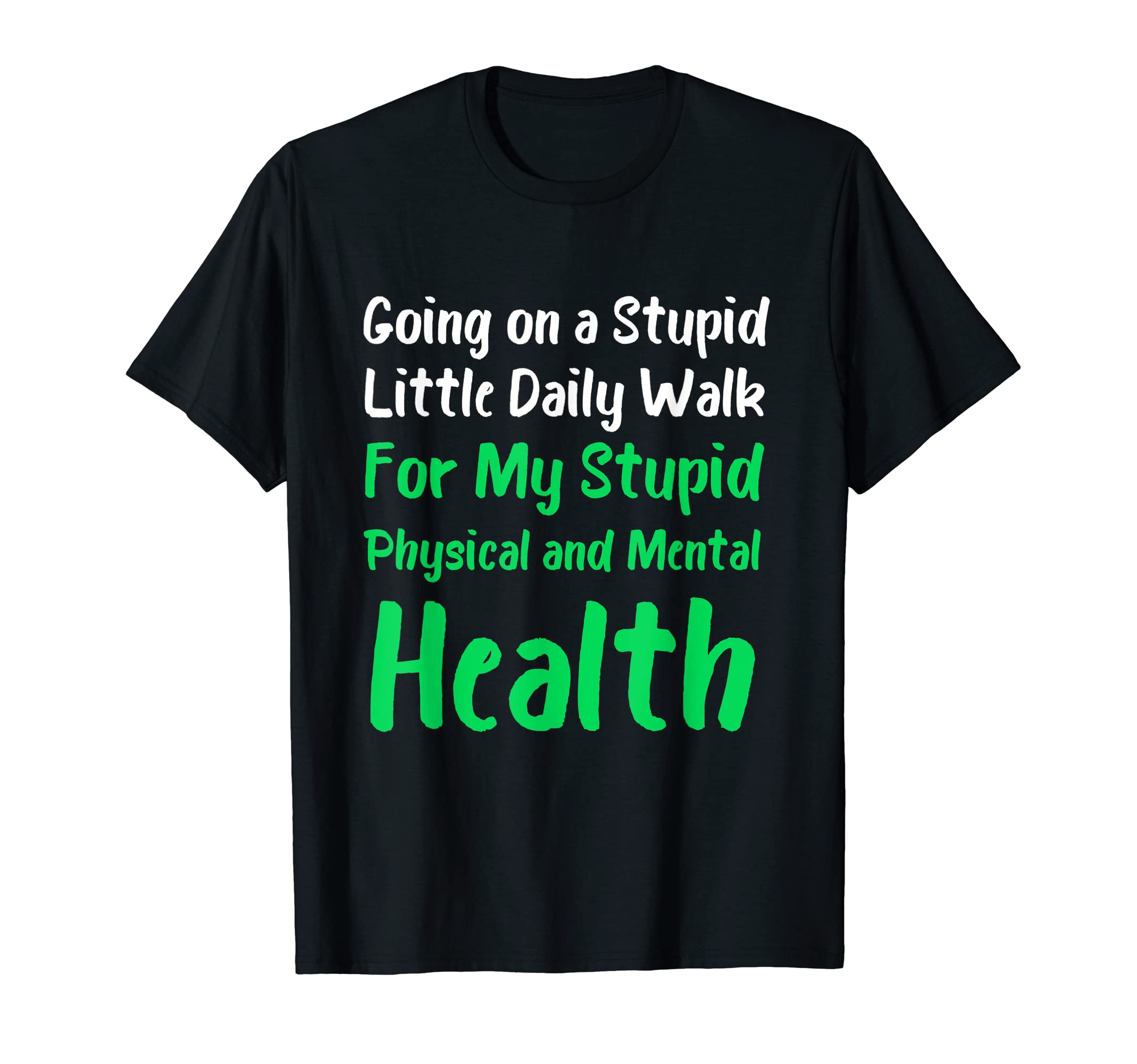 Going Stupid Walk My Stupid Mental T-Shirt - Streetwear Style for Adults - T-Shirt, Sweatshirt, Hoodie