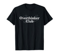 Overthinker Club Funny Relatable Thought T-Shirt - Trendy Graphic Men Women - T-Shirt, Sweatshirt, Hoodie