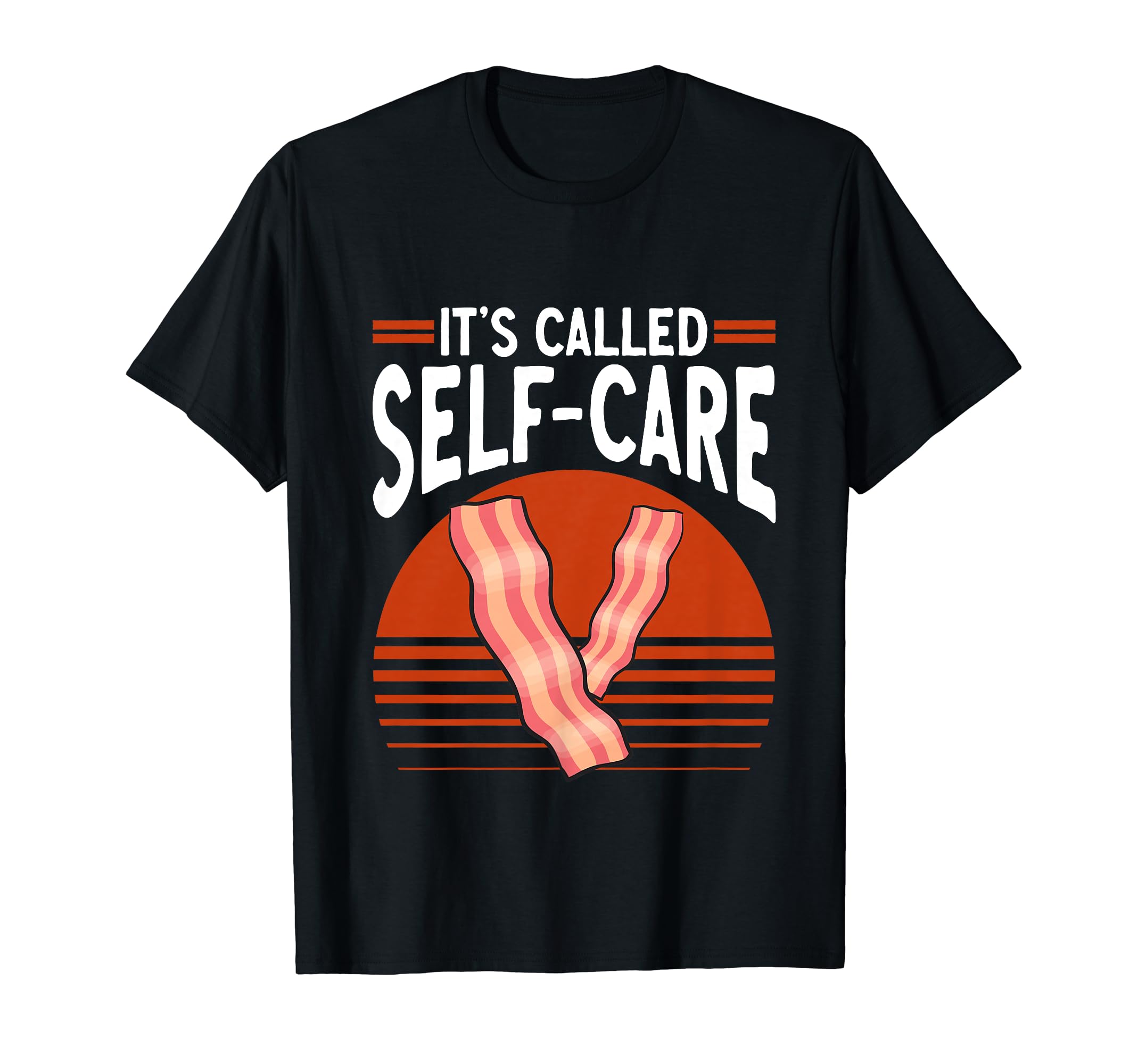 Bacon Food Meat Lover Its Called Self T-Shirt - Fun Novelty Design Unisex - T-Shirt, Sweatshirt, Hoodie