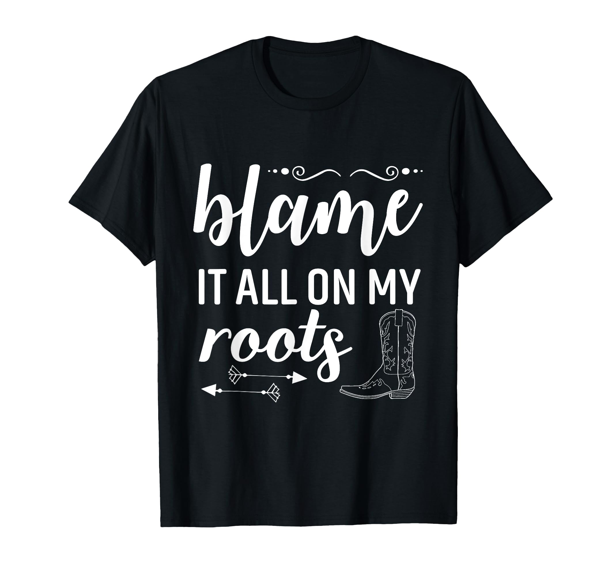Blame It All My Roots Country Music T-Shirt - Unique Graphic Men Women - T-Shirt, Sweatshirt, Hoodie