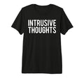 Intrusive Thoughts Tri Blend T-Shirt - Casual Everyday Wear Unisex - T-Shirt, Sweatshirt, Hoodie