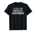 Sarcastic Overthinker Im Just Your T-Shirt - Unique Graphic Men Women - T-Shirt, Sweatshirt, Hoodie