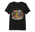 You Are Your Longest Relationship Self T-Shirt - Fun Novelty Design Unisex - T-Shirt, Sweatshirt, Hoodie