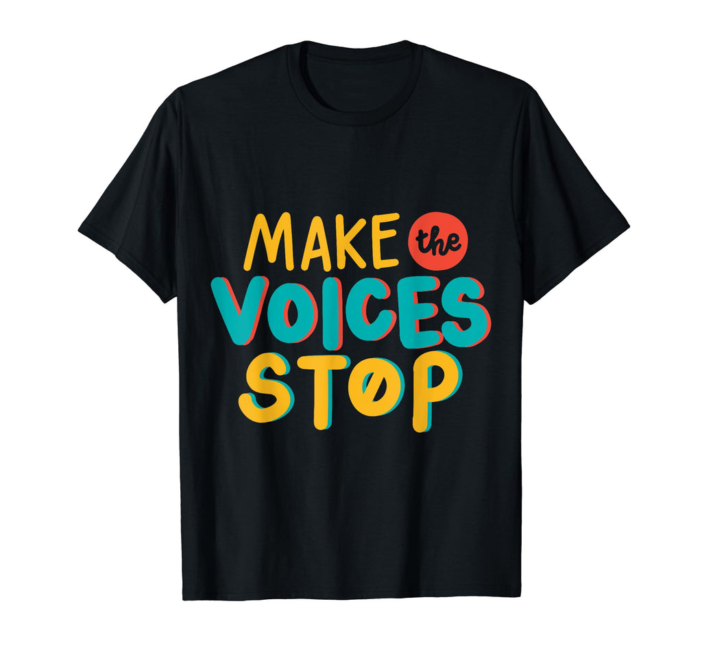 Make Voices Stop Meme Culture Mental T-Shirt - Novelty Apparel Unisex - T-Shirt, Sweatshirt, Hoodie