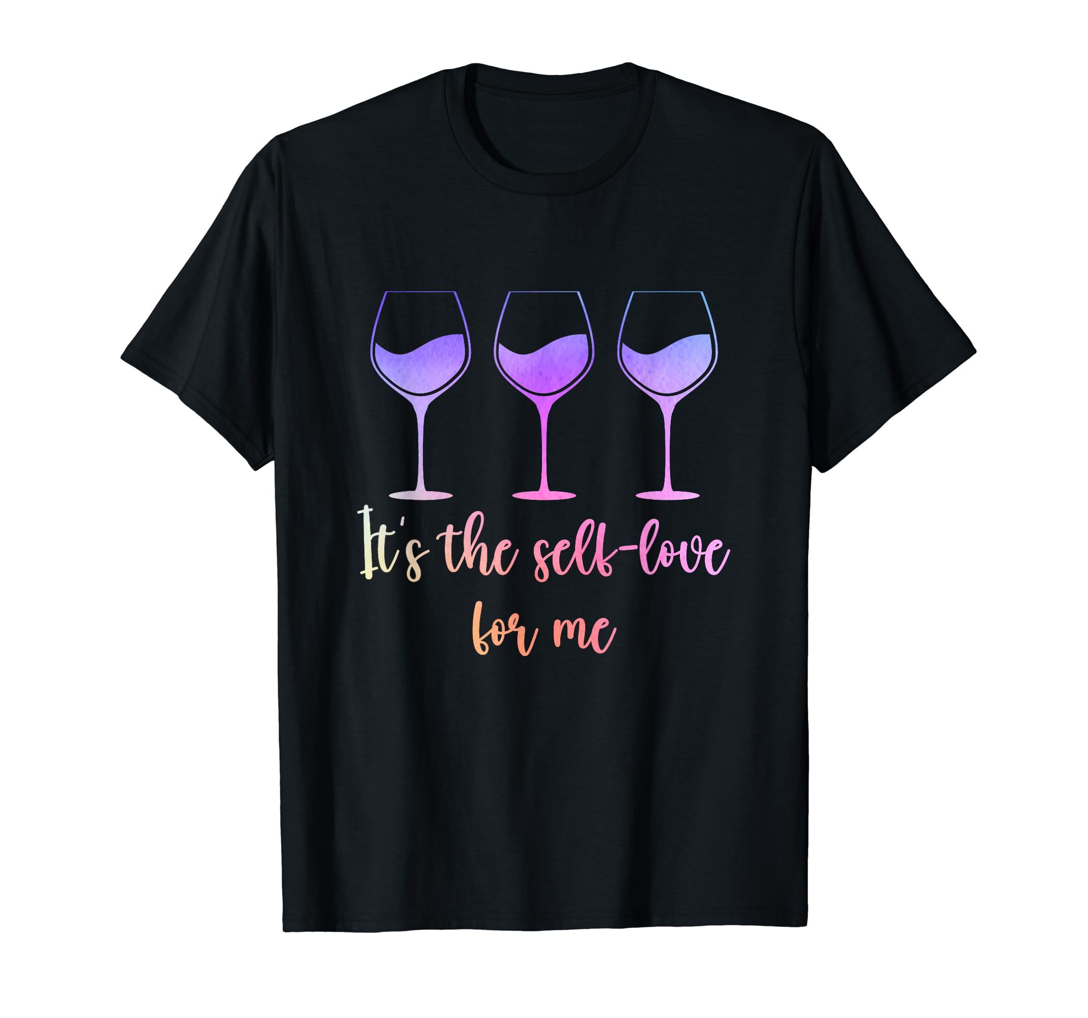 Its Self Love Me Wine Funny Self Care T-Shirt - Novelty Apparel Unisex - T-Shirt, Sweatshirt, Hoodie