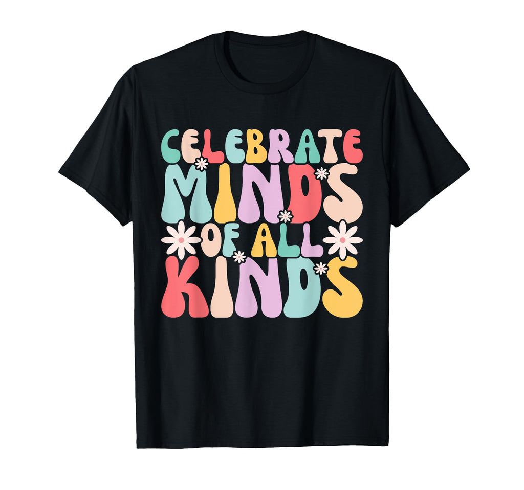 Celebrate Minds All Kinds Mental Health T-Shirt - Unique Graphic Men Women - T-Shirt, Sweatshirt, Hoodie
