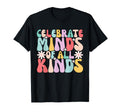 Celebrate Minds All Kinds Mental Health T-Shirt - Unique Graphic Men Women - T-Shirt, Sweatshirt, Hoodie