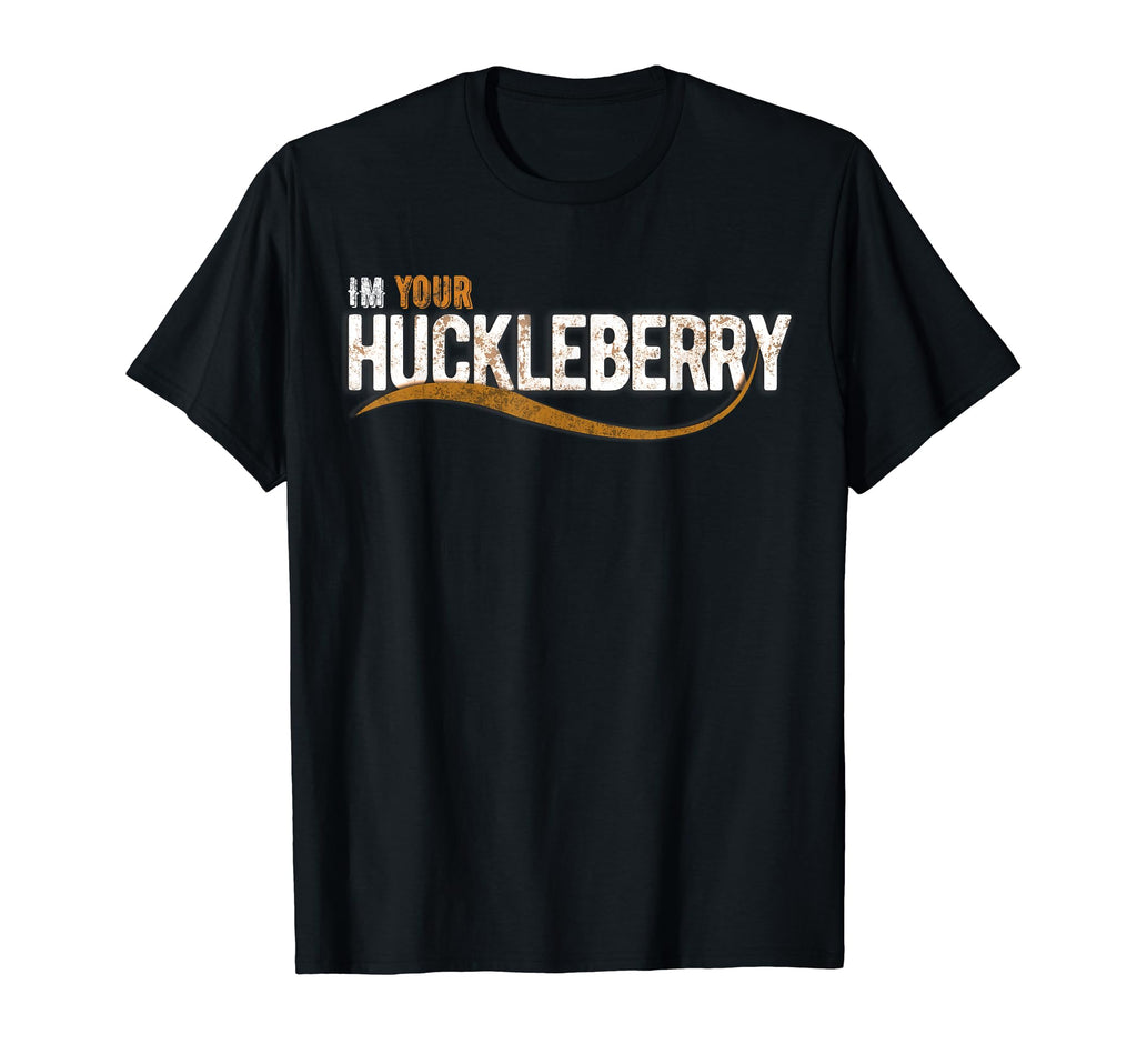 Im Your Huckleberry Funny T-Shirt - Casual Everyday Wear for Adults - T-Shirt, Sweatshirt, Hoodie
