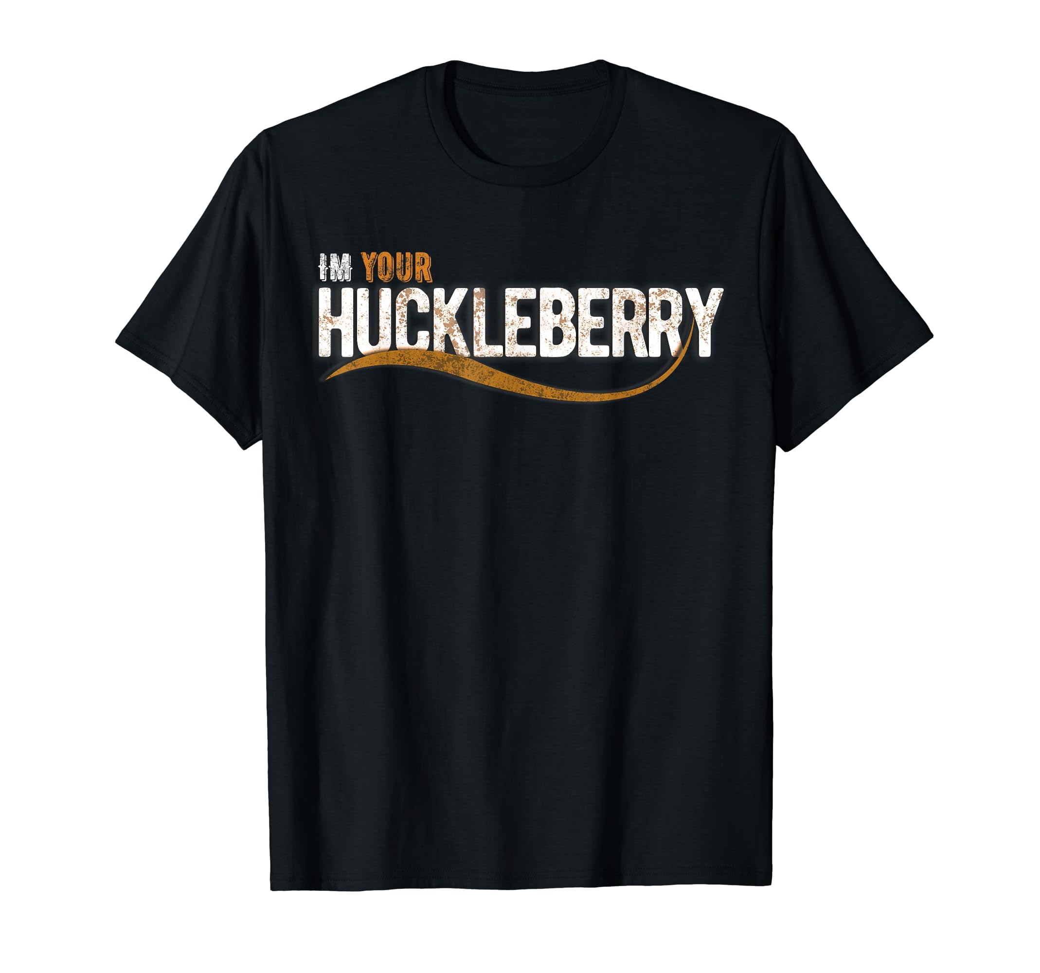 Im Your Huckleberry Funny Western Movie T-Shirt - Fun Novelty Design Unisex - T-Shirt, Sweatshirt, Hoodie