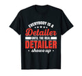 Mens Everybody Is Detailer Until Real T-Shirt - Custom Art Print Unisex - T-Shirt, Sweatshirt, Hoodie