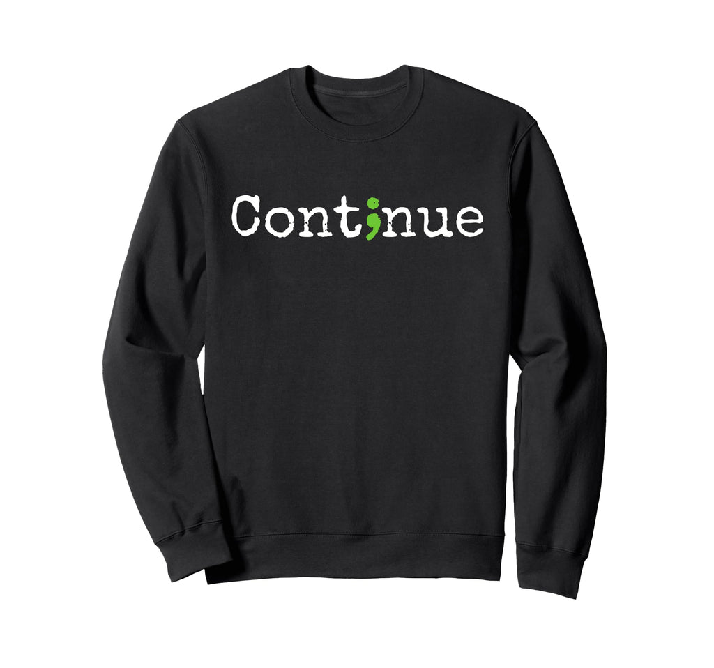 Continue Green Semicolon Mental Sweatshirt - Fun Novelty Design Unisex - T-Shirt, Sweatshirt, Hoodie