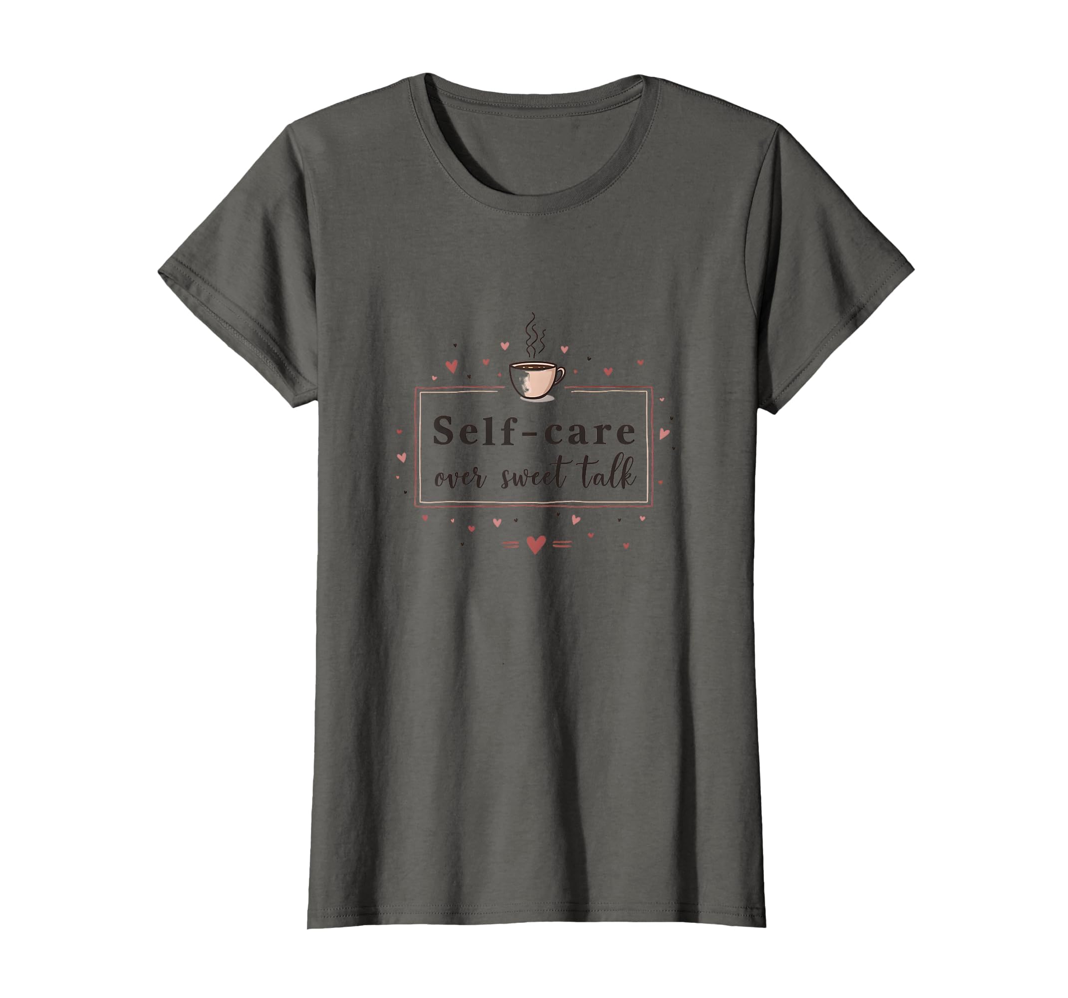 Self Care Over Sweet Talk Valentine T-Shirt - Fun Novelty Design for Adults - T-Shirt, Sweatshirt, Hoodie
