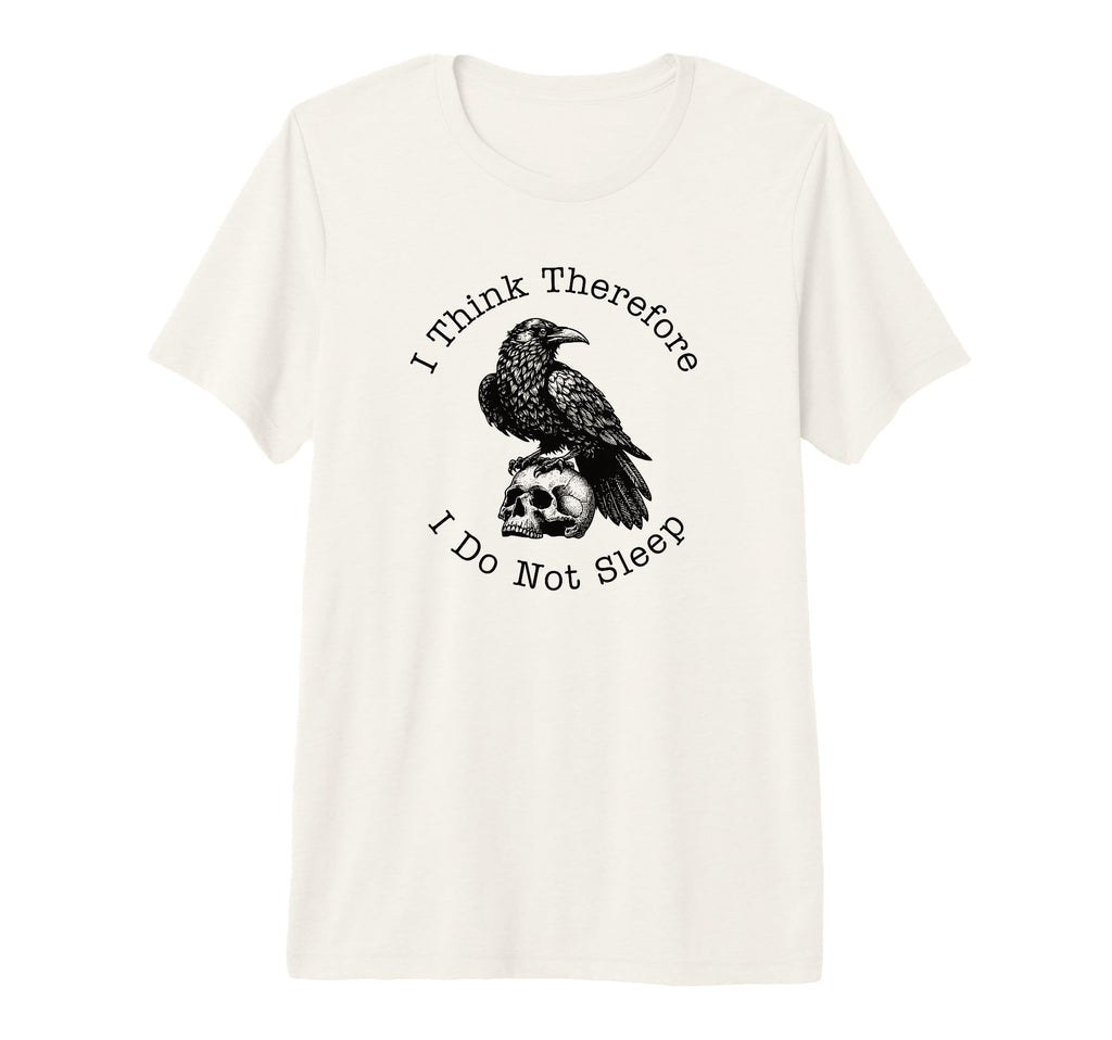 I Think Therefore I Do Not Sleep Funny T-Shirt - Unique Graphic Unisex - T-Shirt, Sweatshirt, Hoodie