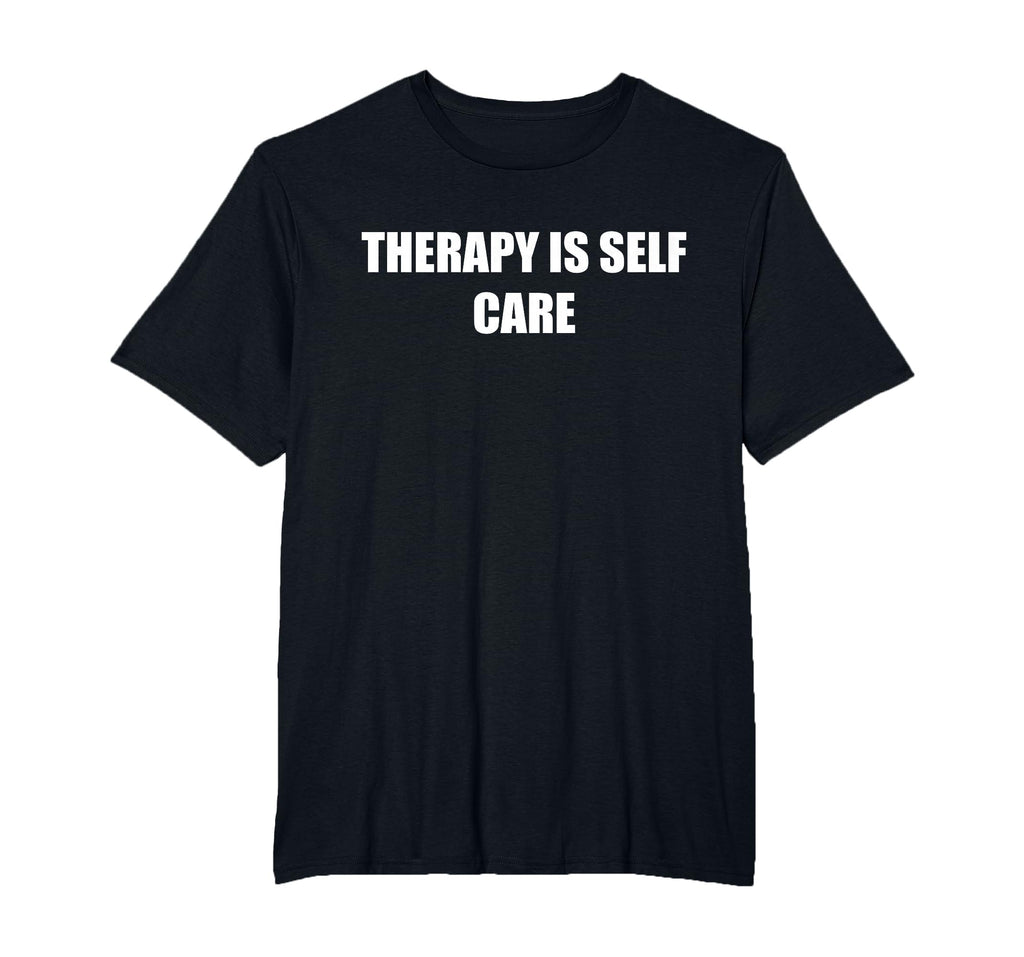 Therapy Is Self Care Mens Big And T-Shirt - Streetwear Style Men Women - T-Shirt, Sweatshirt, Hoodie