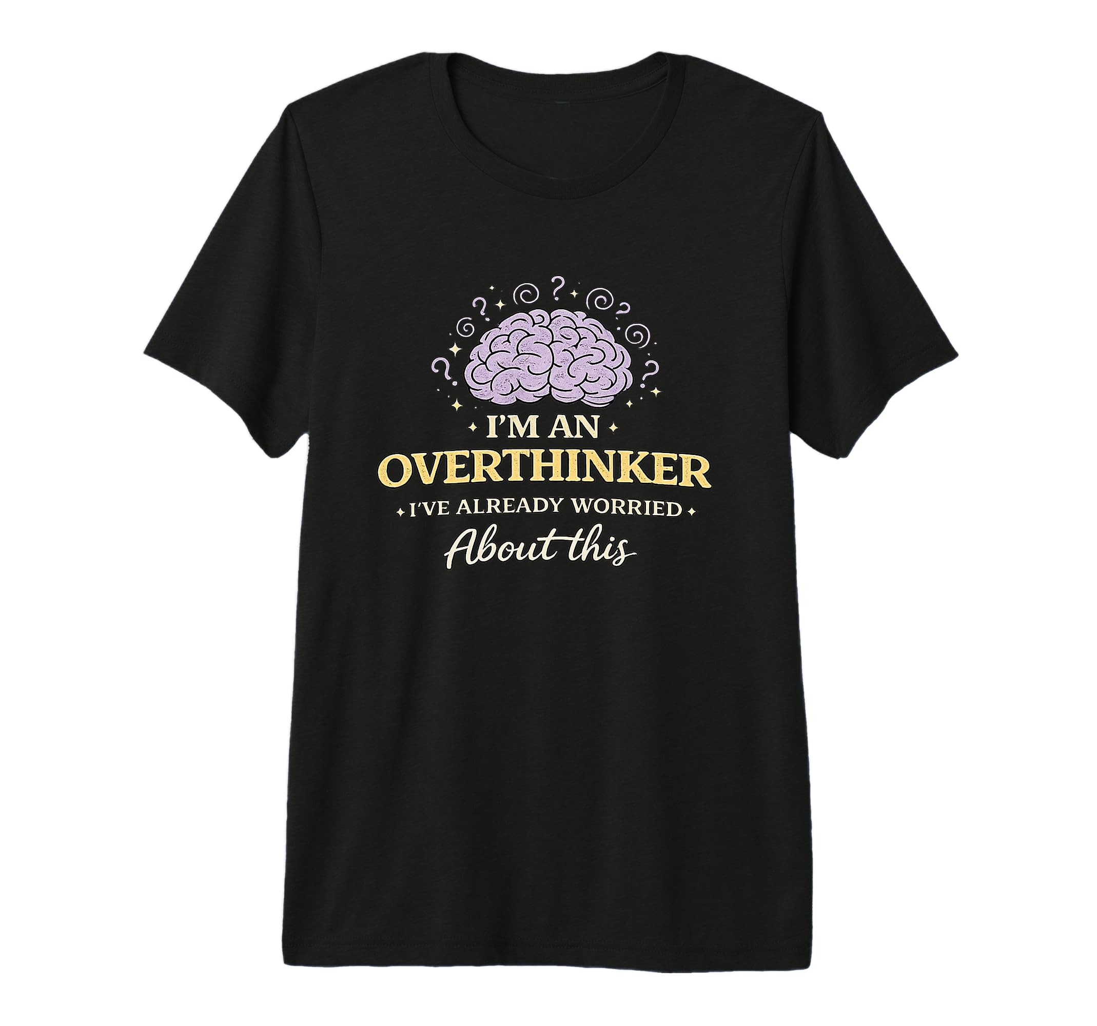 Im Overthinker Ive Already Worried T-Shirt - Trendy Graphic for Adults - T-Shirt, Sweatshirt, Hoodie