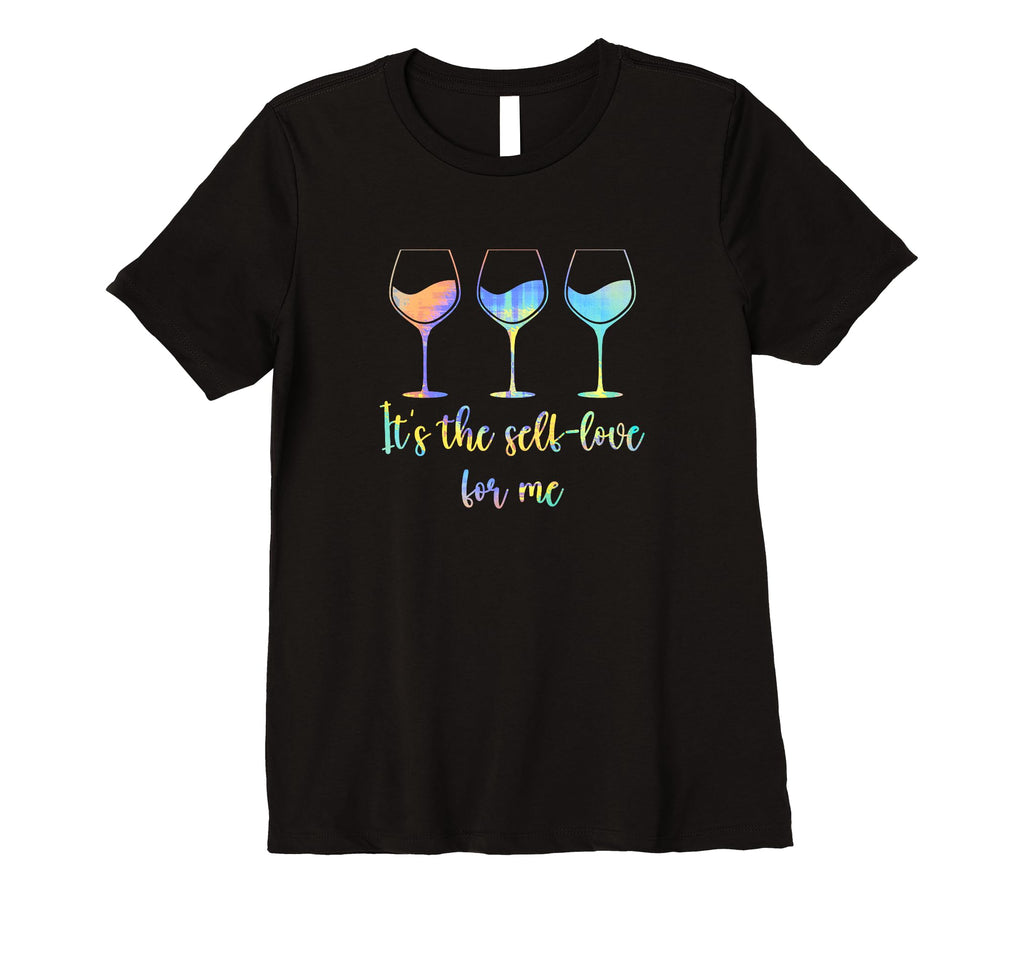 Womens Its Self Love Me Wine Funny Self T-Shirt - Custom Art Print Unisex - T-Shirt, Sweatshirt, Hoodie